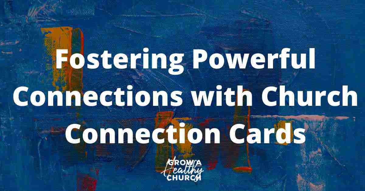 Fostering Powerful Connections with Church Connection Cards