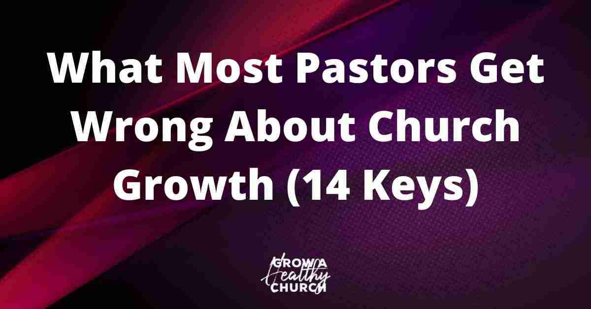 What Most Pastors Get Wrong About Church Growth (14 Keys)
