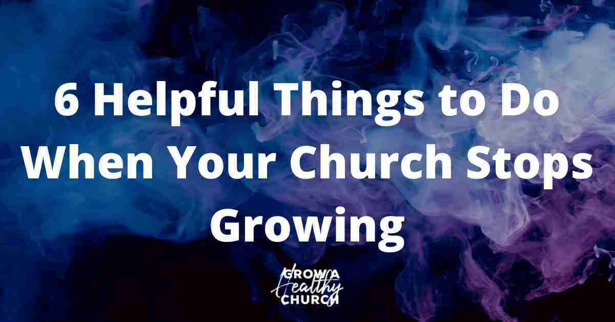 6 Helpful Things to Do When Your Church Stops Growing