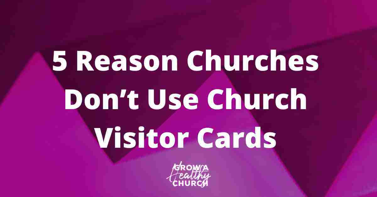 5 Reason Churches Don’t Use Church Visitor Cards