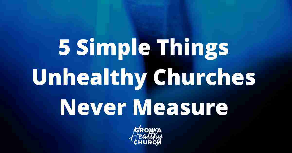 5 Simple Things Unhealthy Churches Never Measure