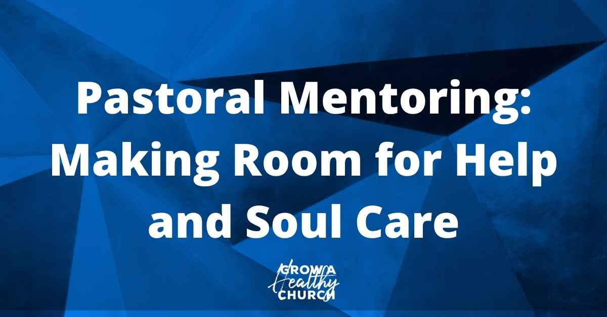Pastoral Mentoring: Making Room for Help and Soul Care
