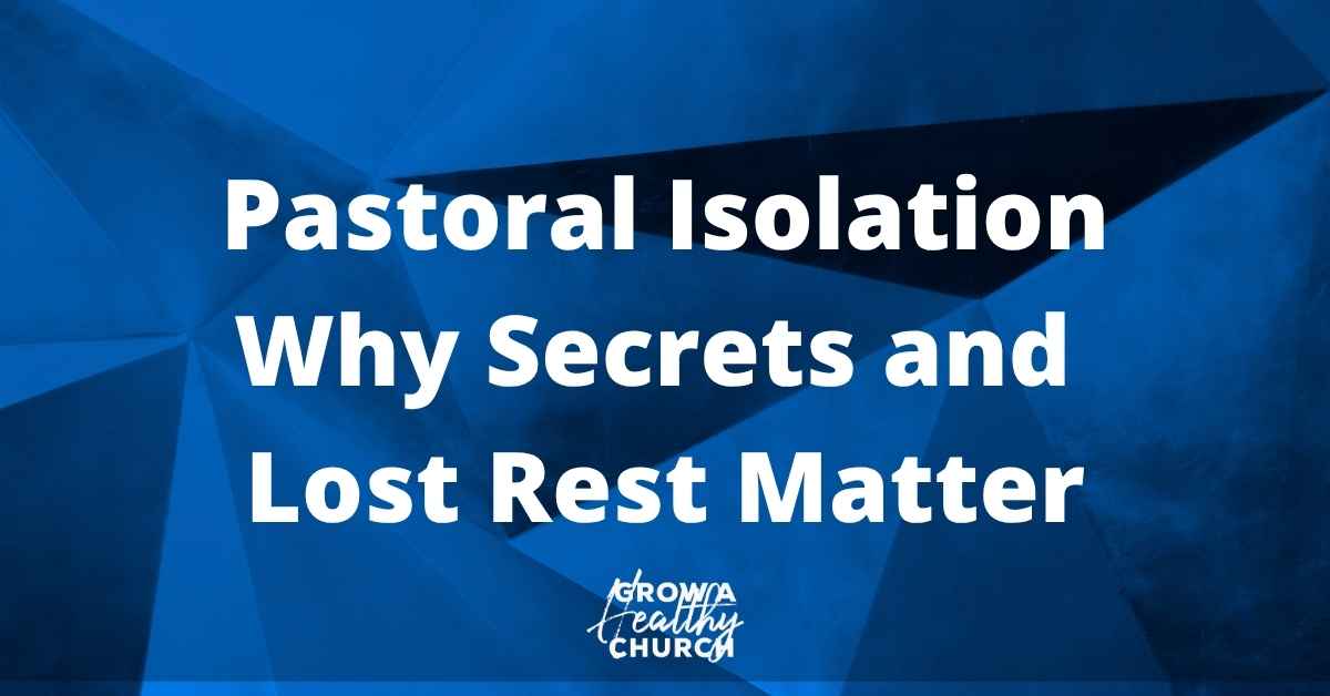 Pastoral Isolation: Why Secrets and Lost Rest Matter